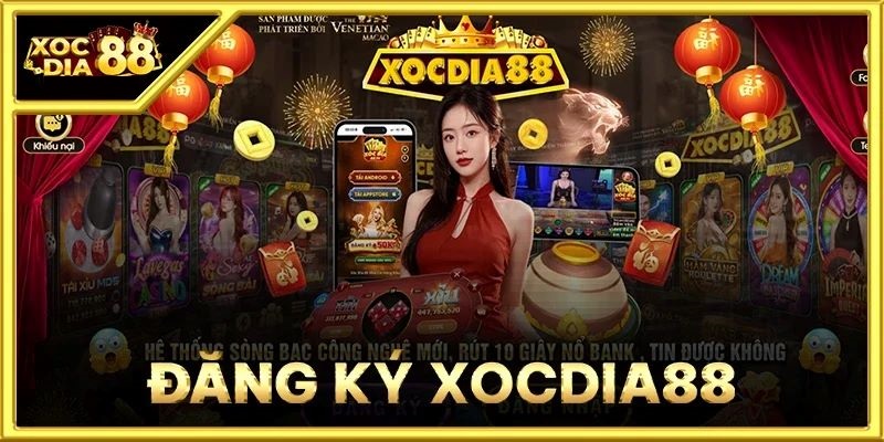 Hướng dẫn đăng ký XocDia88 nhận thưởng 88K 1 Đăng ký Cá Cược tại XocDia88