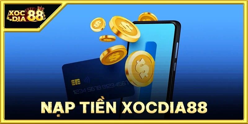 Hướng dẫn nạp tiền rút tiền tại XocDia88 1 Nạp tiền rút tiền